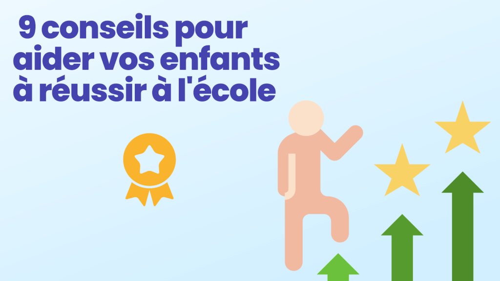 9 conseils pour aider vos enfants à réussir à l’école